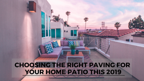 Choosing the Right Paving for Your Home Patio This 2019