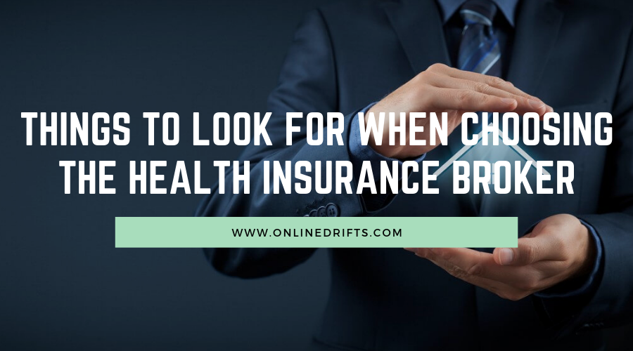 Things to look for when choosing the Health Insurance Broker