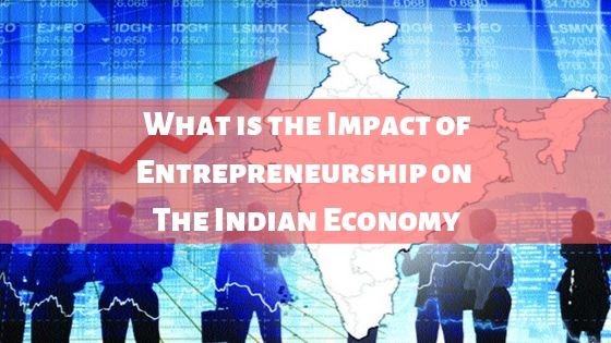 Impact of Entrepreneurship on The Indian Economy