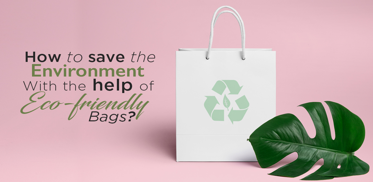 How-to-save-the-environment-with-the-help-of-Eco-Friendly-Bags