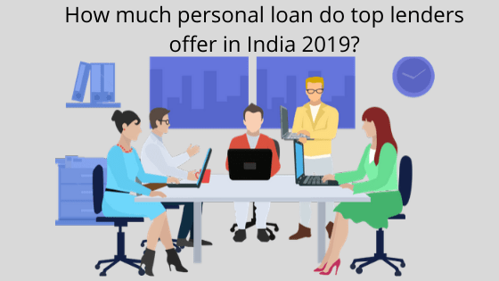 How much personal loan do top lenders offer in India 2019_