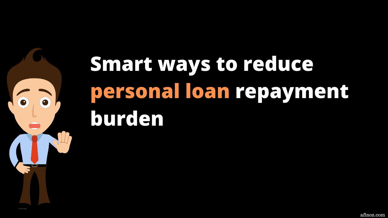 Smart ways to reduce personal loan repayment burden