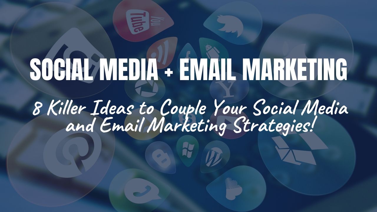 8 killer ideas to couple your social media and email marketing strategies!
