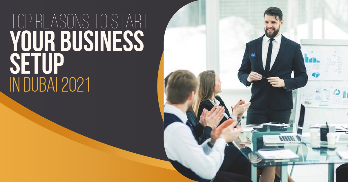 Top-Reasons-to-Start-Your-Business-Setup-Dubai-2021