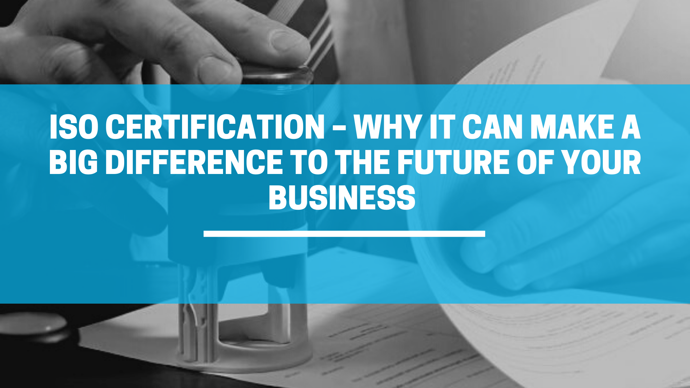 ISO Certification – Why It Can Make A Big Difference To The Future Of Your Business-3daef006