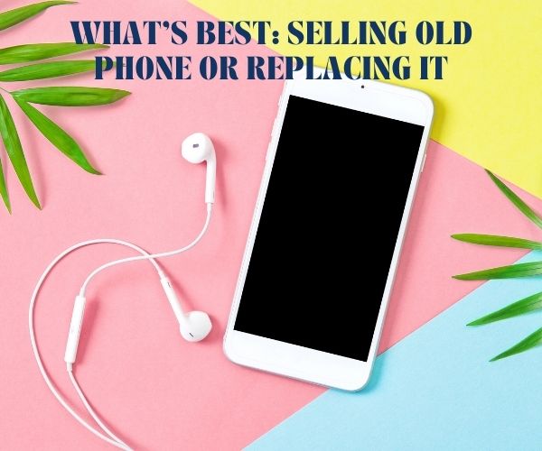 What's Best_ Selling Old Phone or Replacing It-981d3581