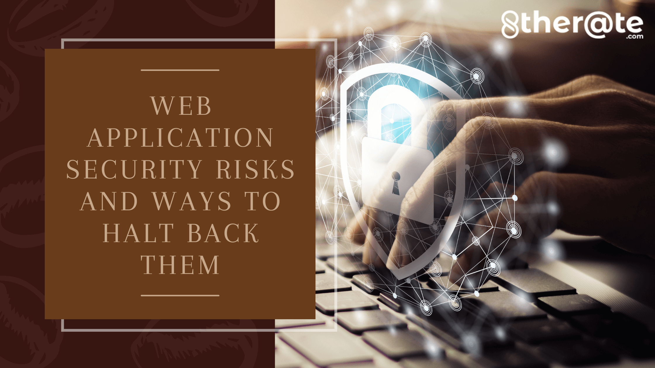 Web application security risks and ways to halt back them-0e13d19c