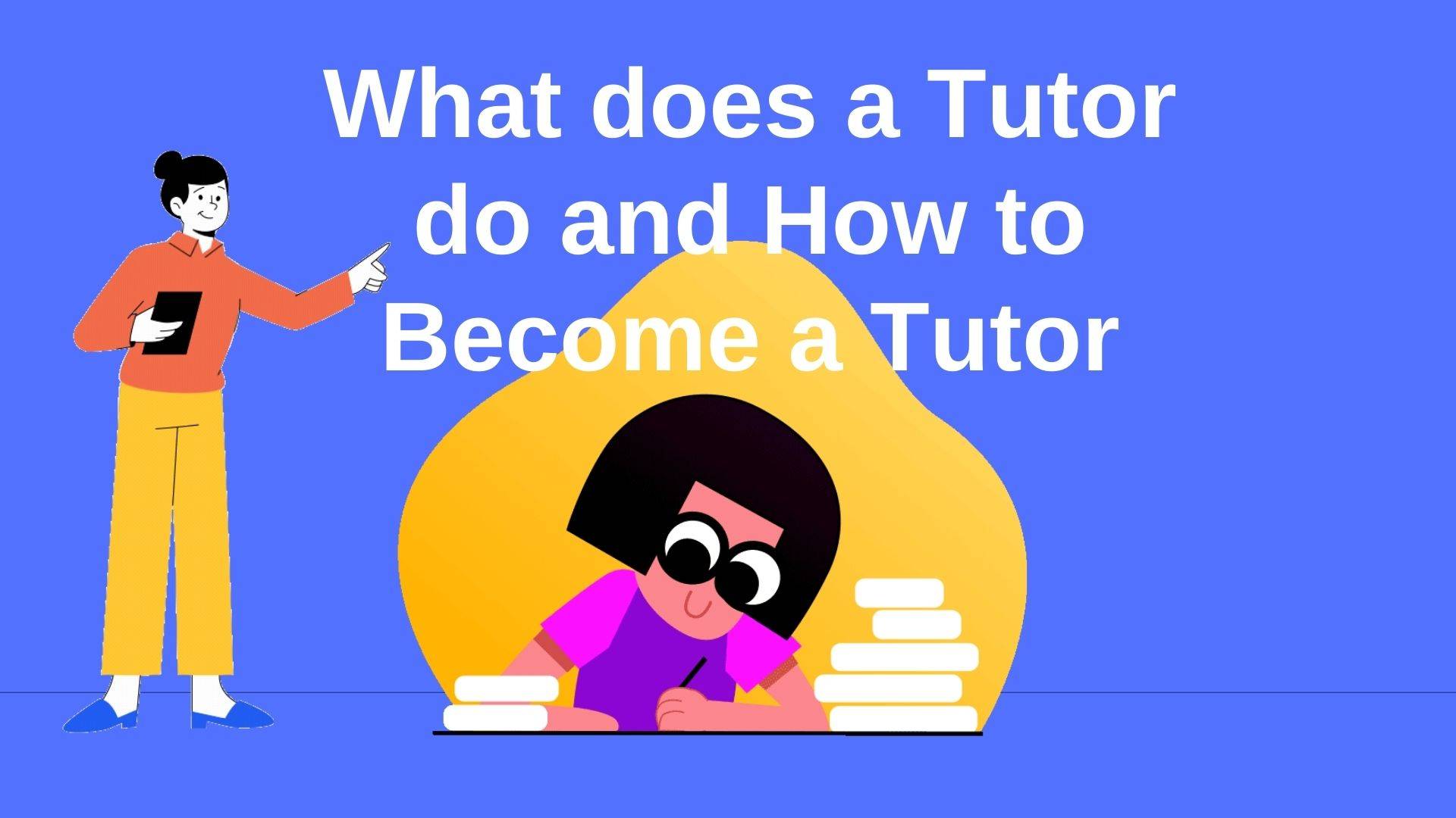 What does a Tutor do and How to Become a Tutor-bf7c9f89