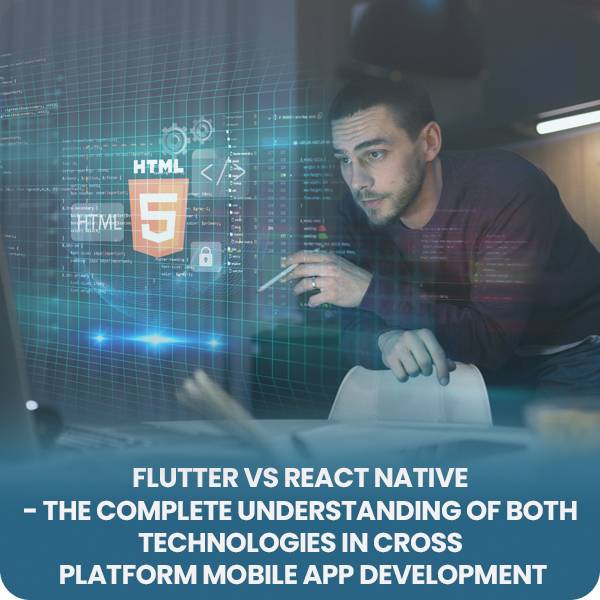 Flutter Vs React Native - The complete understanding of both technologies in cross platform mobile app development